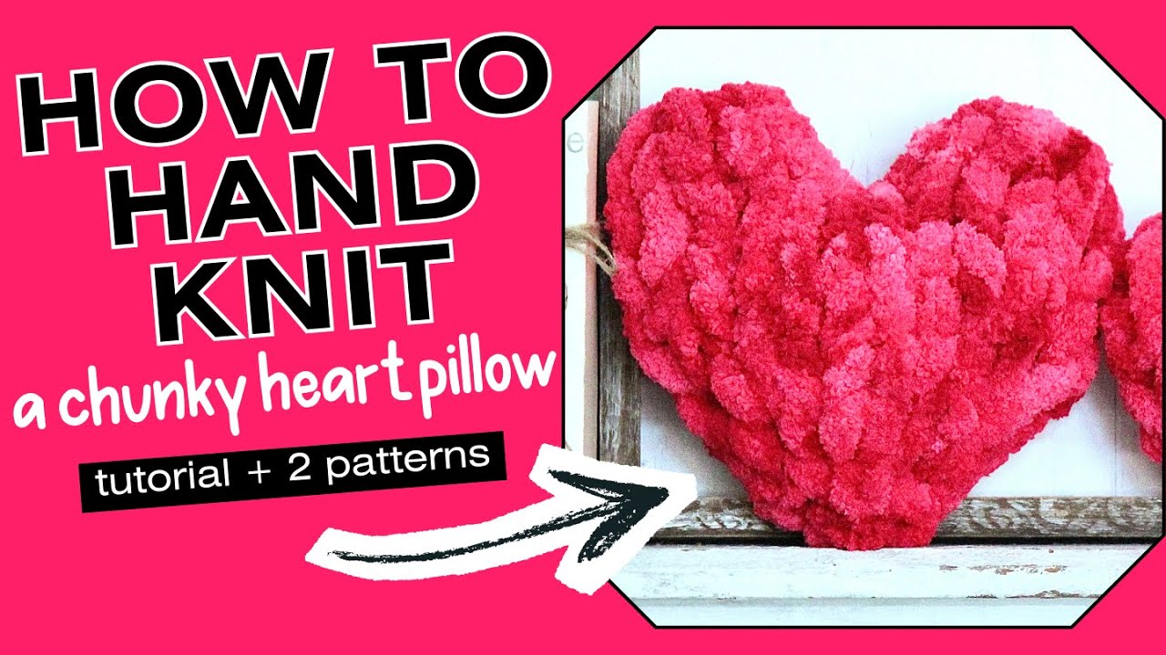 How to Hand Knit a Chunky Heart Pillow