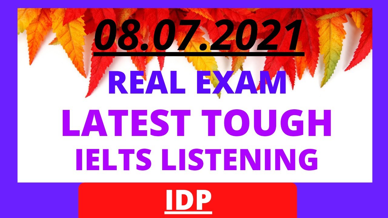 IELTS LISTENING REAL EXAM 2021 WITH ANSWERS | 08.07.2021