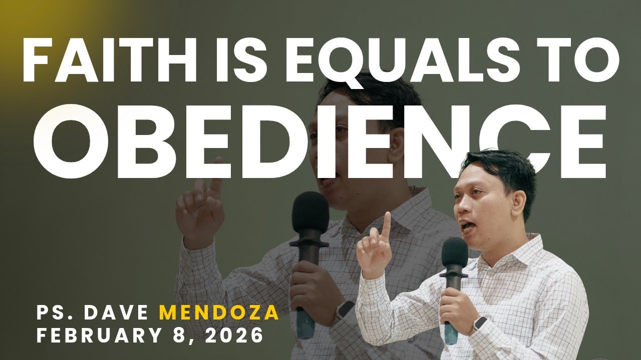 Faith is equals to obedience | Ps. Dave Mendoza | February 8, 2026