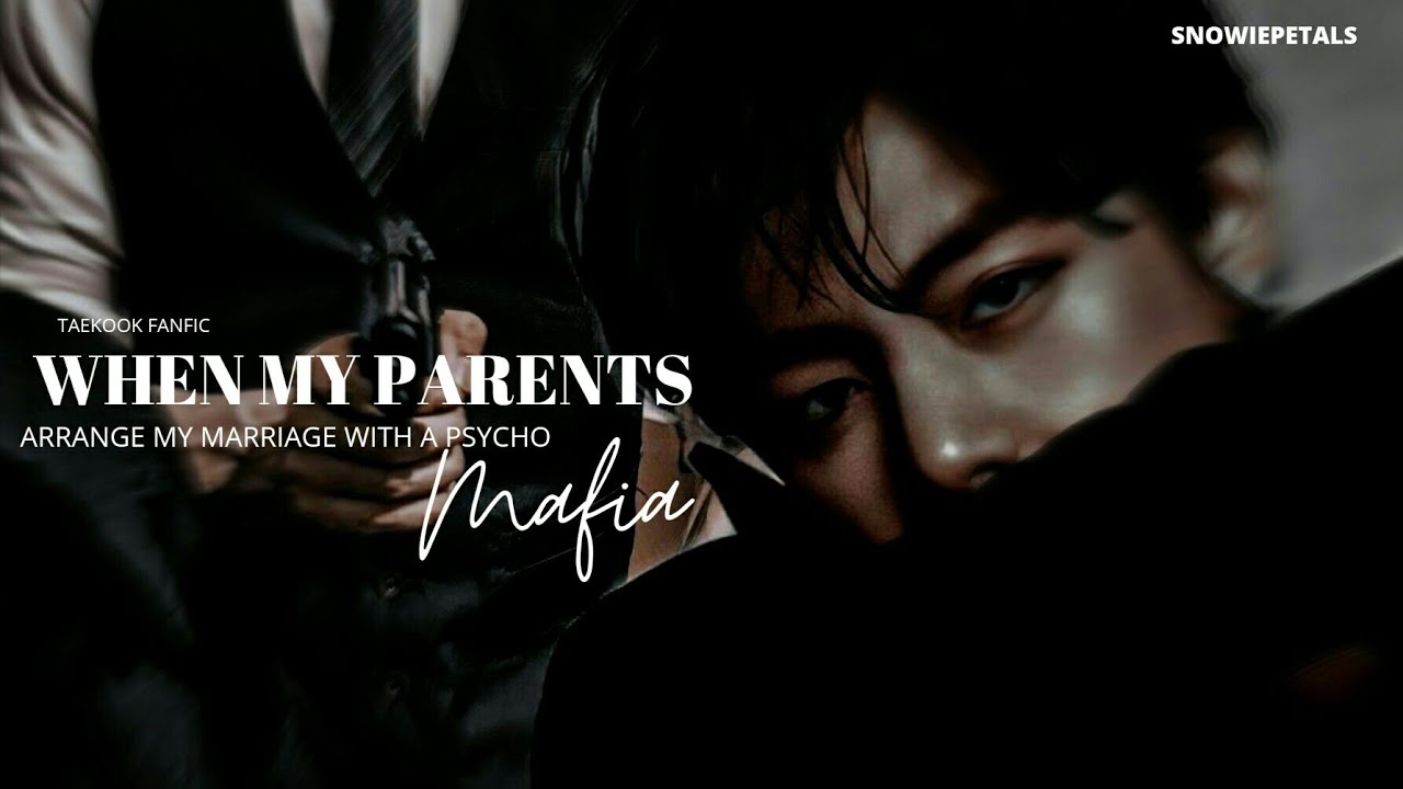 || When my parents arrange my marriage with a psycho mafia | Taekook one-shot part 1/2
