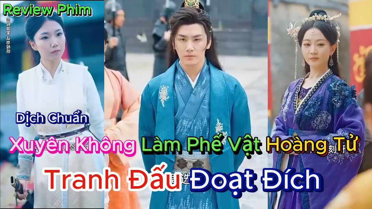 Review Phim : Xuyên Không Làm Tứ Hoàng Tử , Tranh Đấu Đoạt Đích ( Dịch chuẩn )