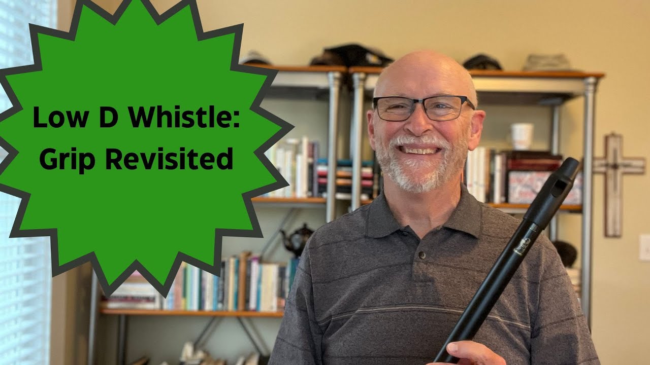 Low D Whistle: Grip Revisited (Piper's Grip Adopted)