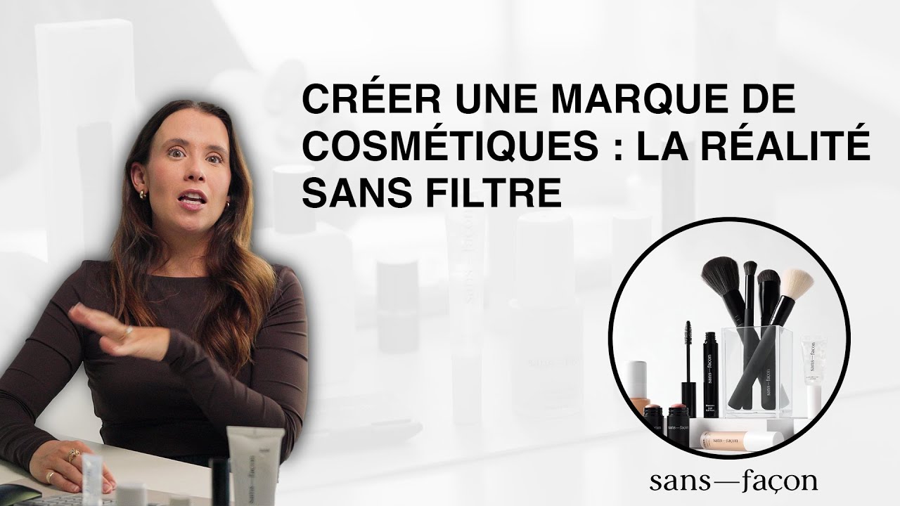 Créer une marque de cosmétiques : la réalité sans filtre | Sans-Façon