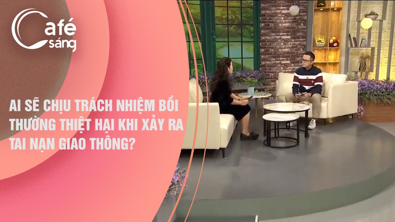 AI SẼ CHỊU TRÁCH NHIỆM BỒI THƯỜNG THIỆT HẠI KHI XẢY RA TAI NẠN GIAO THÔNG? | CÀ PHÊ SÁNG - VTV3
