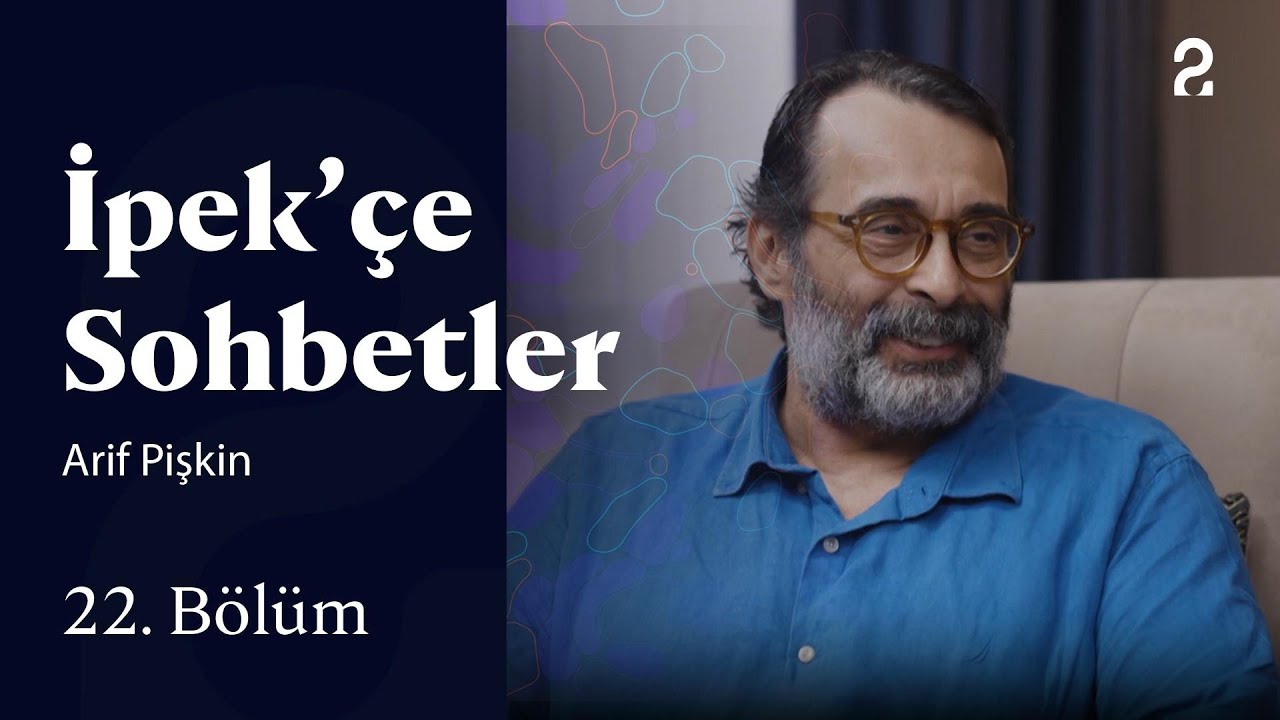 İpek&rsquo;&ccedil;e Sohbetler | Arif Pişkin | 22. B&ouml;l&uuml;m