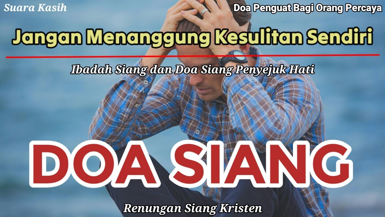 Renungan Siang Kristen - Doa Siang - Doa Siang Katolik - Jangan Menanggung Kesulitan Sendiri