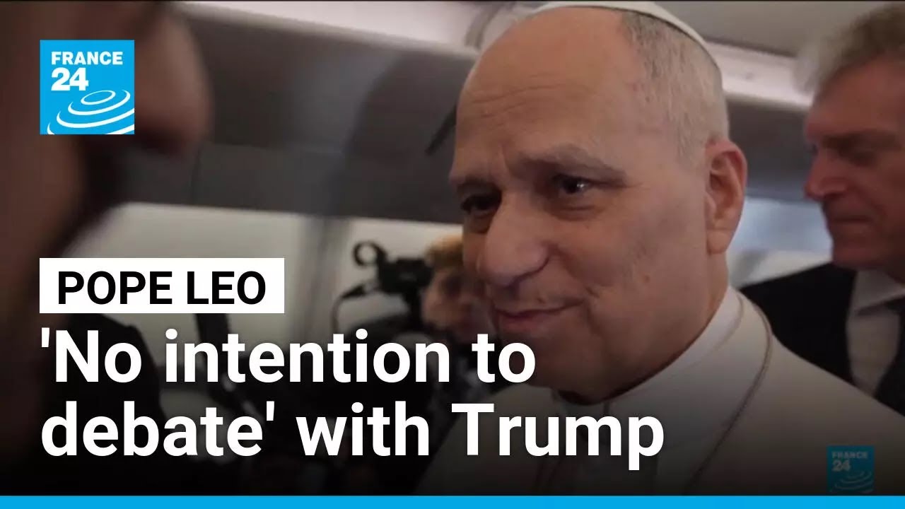 Pope Leo says has 'no intention to debate' with Trump &bull; FRANCE 24 English