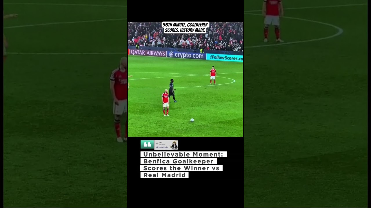 Unbelievable Moment: Benfica Goalkeeper Scores the Winner vs Real Madrid