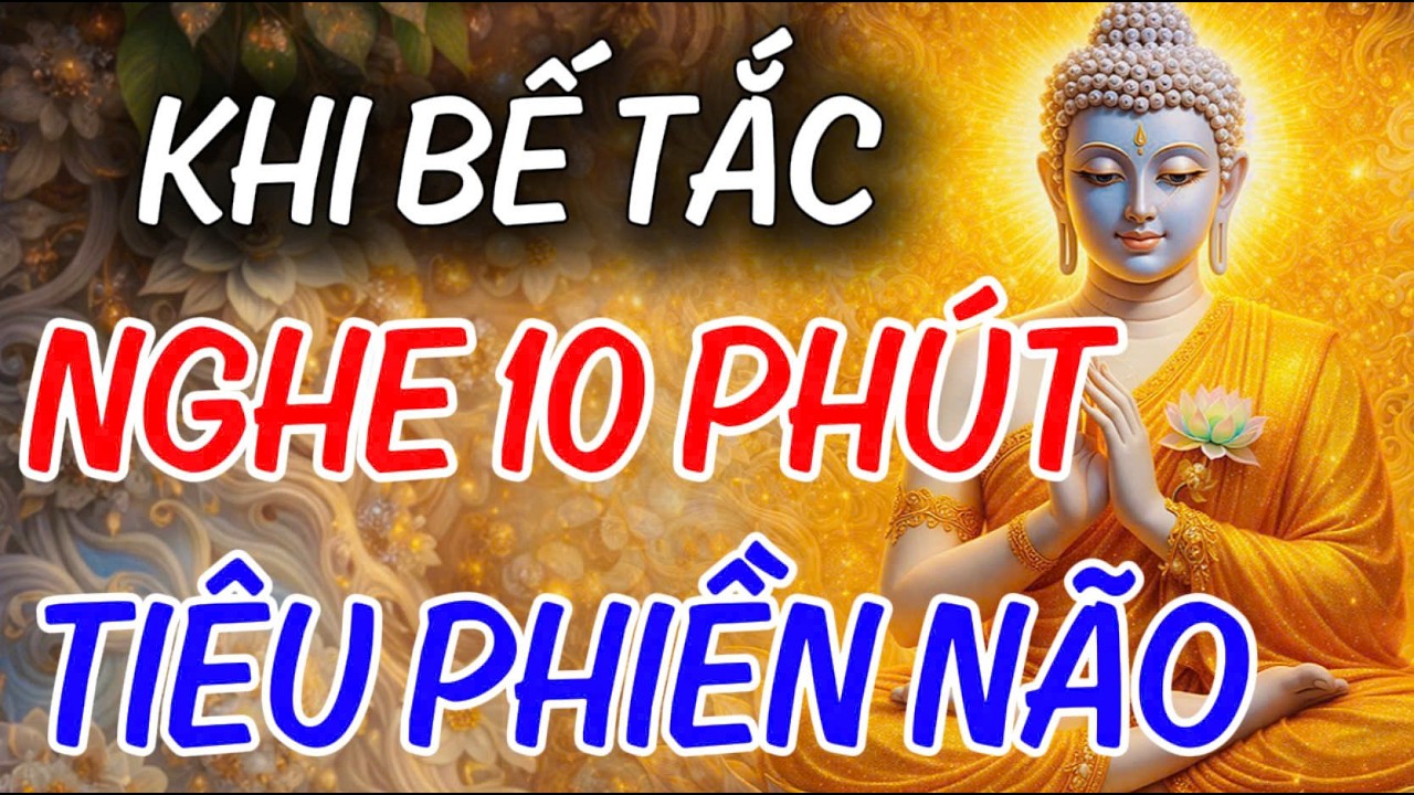 Khi Gặp Bế Tắc Trong Đời, Nghe Lời Phật Dạy Để Tâm An, Buông Bỏ Mọi Mệt Mỏi Tiêu Tan Phiền Não