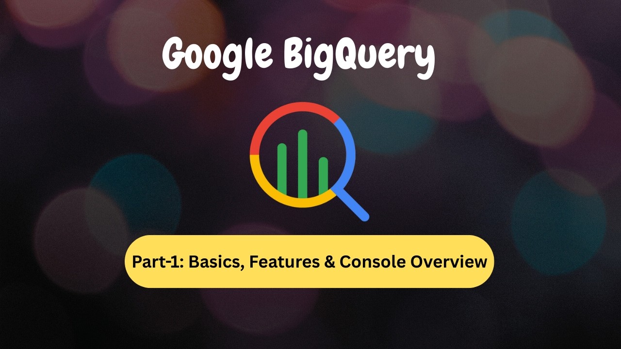 GCP BigQuery Part 1 – Basics, Features & Console Walkthrough | Beginner Guide