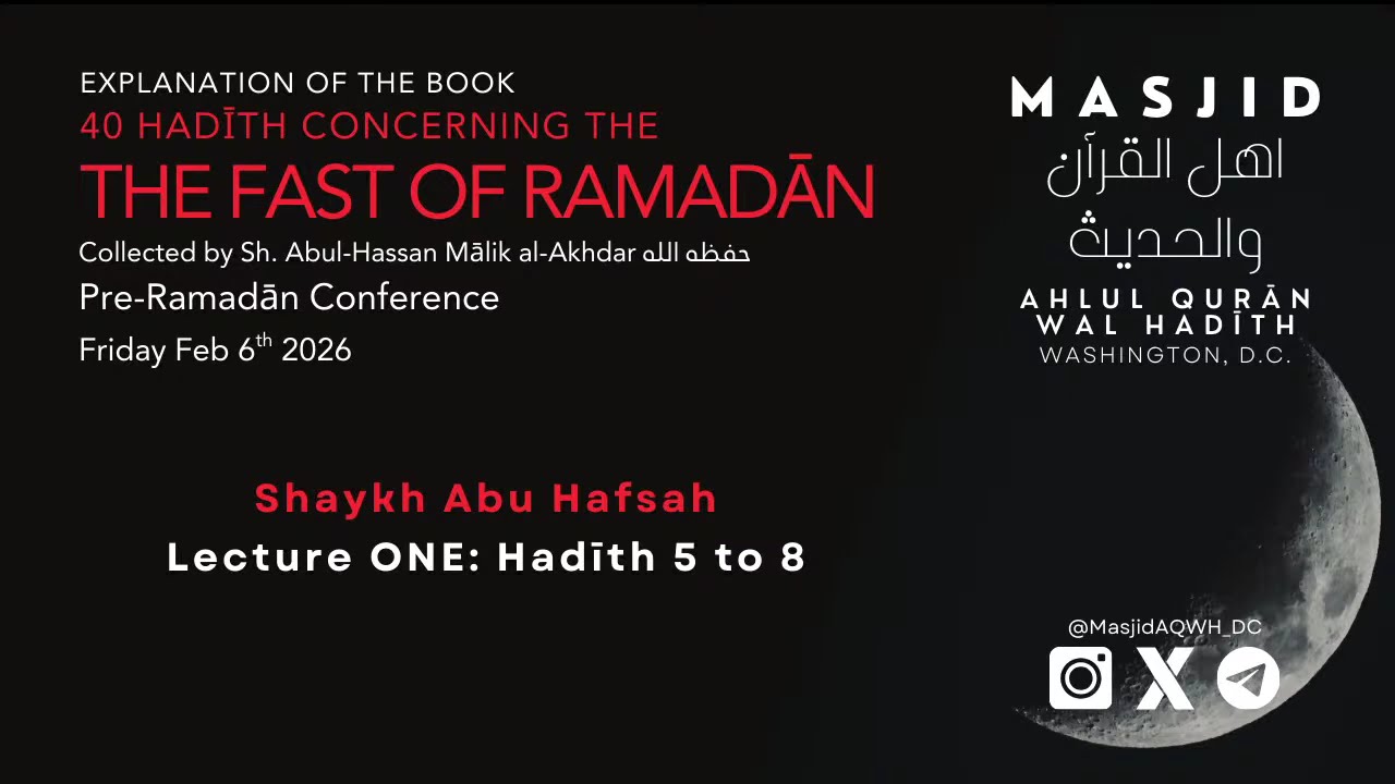 The Fast of Ramadan Conference: Hadith 5 to 8 Sh. Abu Hafsah