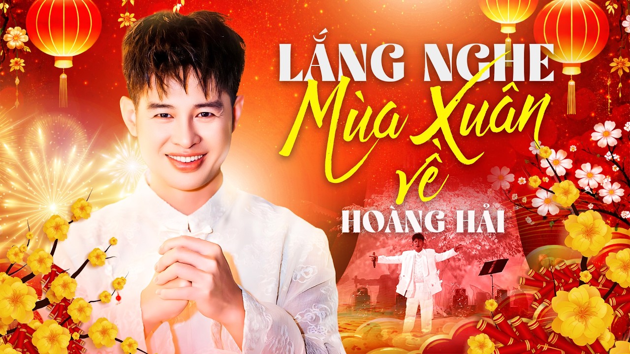 LẮNG NGHE MÙA XUÂN VỀ - HOÀNG HẢI Đưa Bản Nhạc Xuân Huyền Thoại Lên Tầm Cao Mới