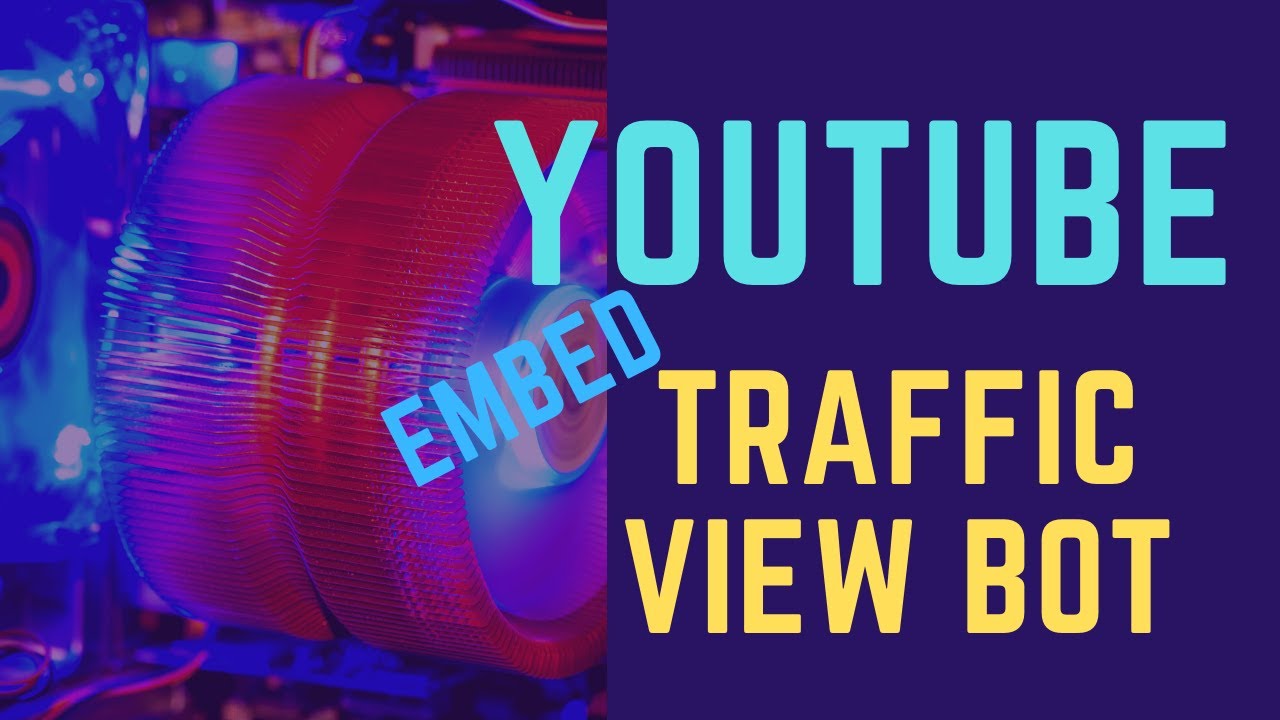 Youtube View Bot Youtube Traffic Embed Views - 4k Views New Version - Traffic Bot