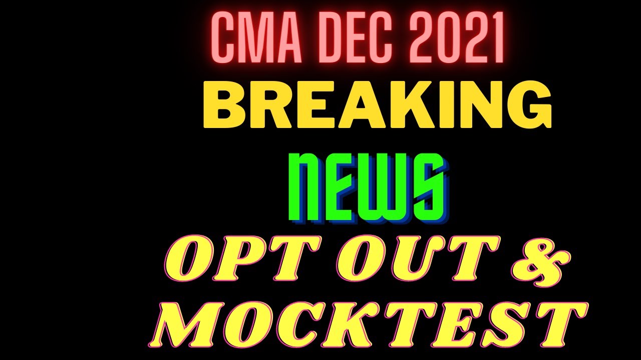CMA DEC 2021 I IMPORTANT UPDATES I MOCK TEST I EXAM PATTERN I OPT OUT
