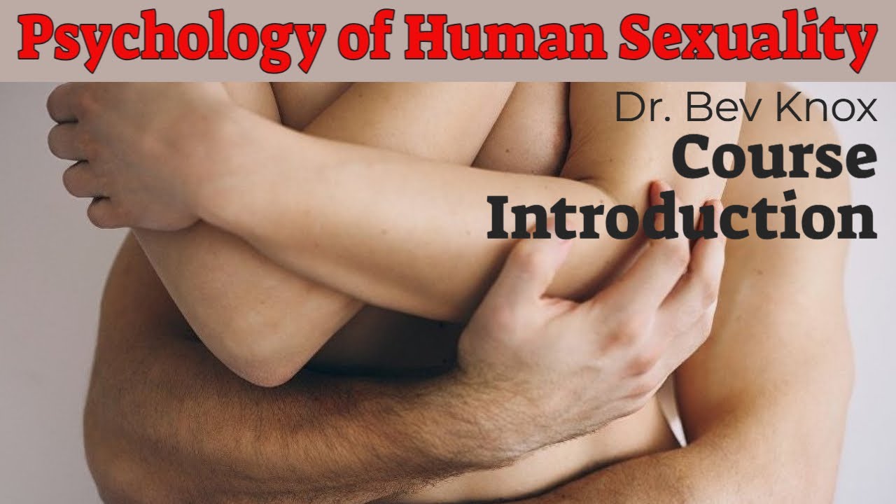 Psychology of Sex - Introduction to Human Sexuality