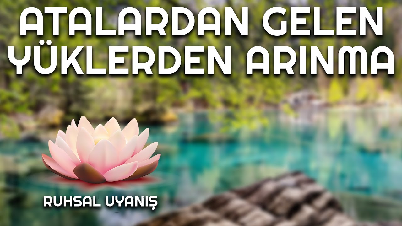 ATALARDAN GELEN Y&Uuml;KLERDEN ARINMA! (Ruhsal Arınma &Ccedil;alışması)