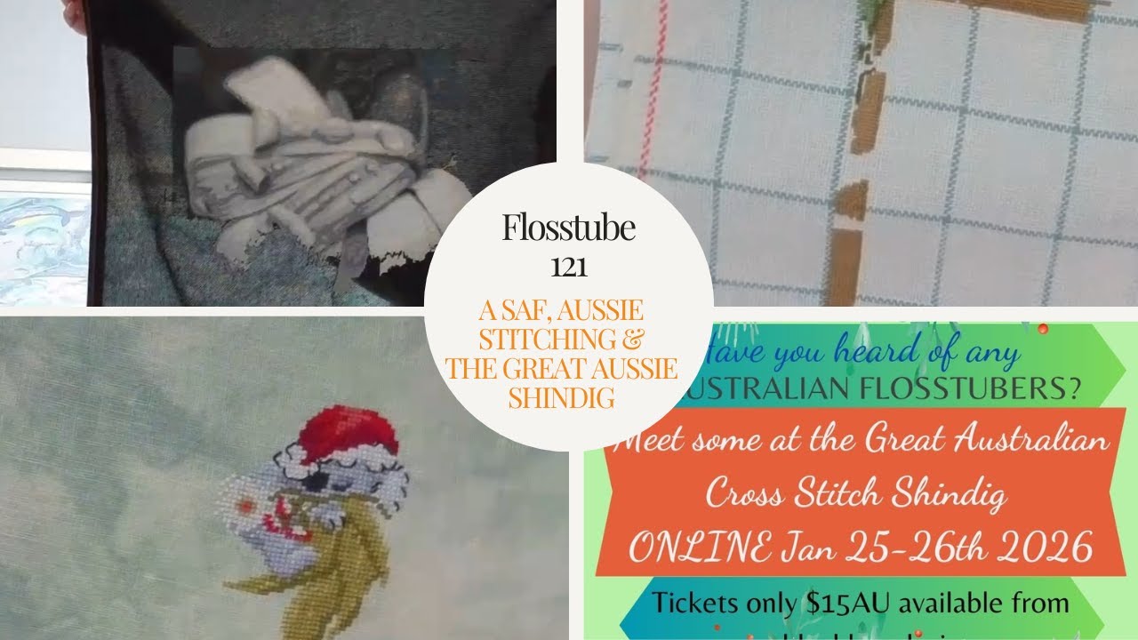 Flosstube 121 - A SAF, Aussie Stitching, and The Great Aussie Shindig
