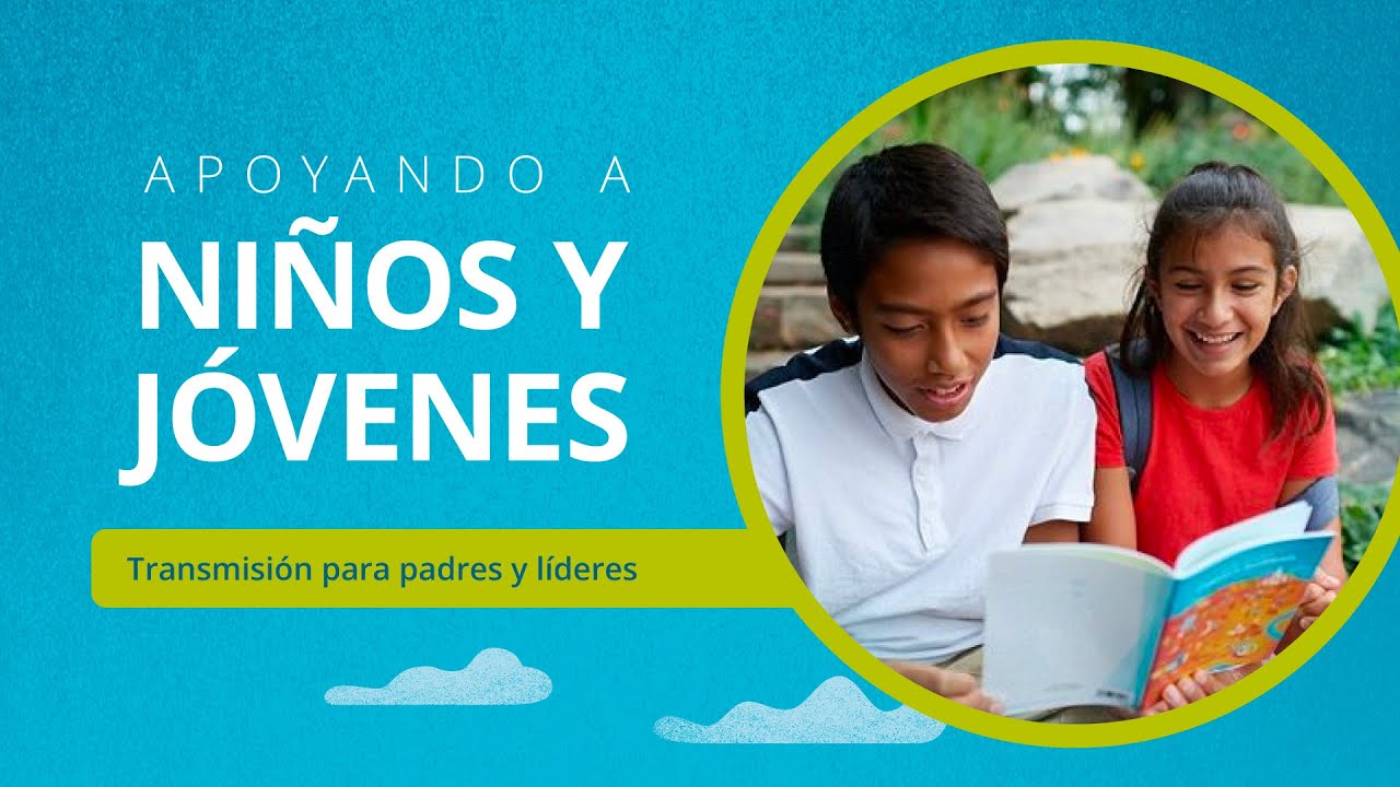 Apoyo a Niños y Jóvenes: Una transmisión para padres y líderes