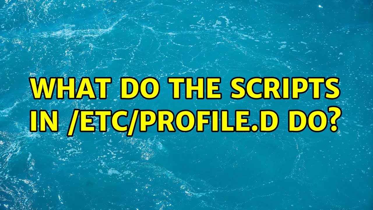 Unix & Linux: What do the scripts in /etc/profile.d do? (3 Solutions!!)