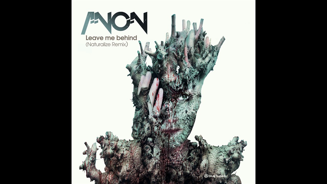 Anon - Leave Me Behind (Naturalize Remix) - Official