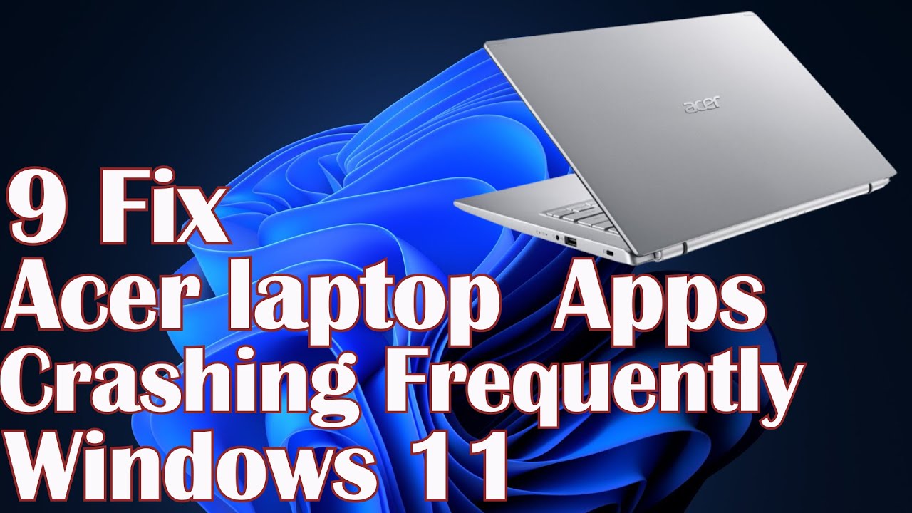 Acer laptop Apps Crashing Frequently Windows 11- 9 Fix