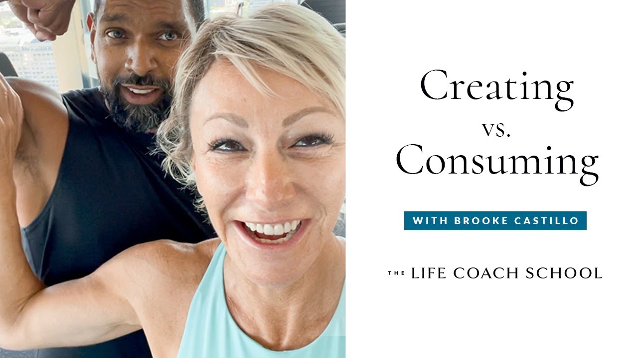 Creating vs. Consuming | Brooke Castillo