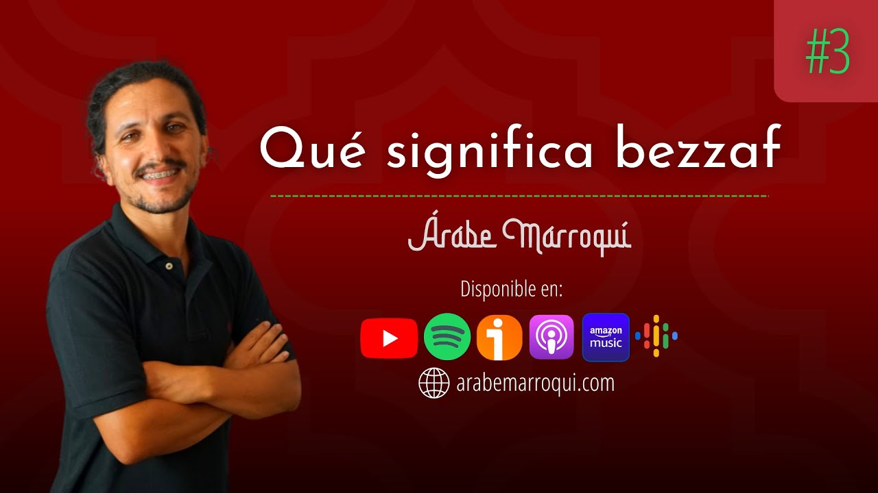 #3 ¿Cómo decir 'mucho' en árabe marroquí (dariya / darija)? ¿Qué significa bezzaf en dariya?