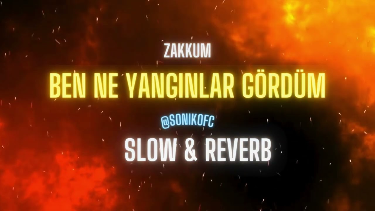 Zakkum - Ben ne yangınlar gördüm (Slow & Reverb)