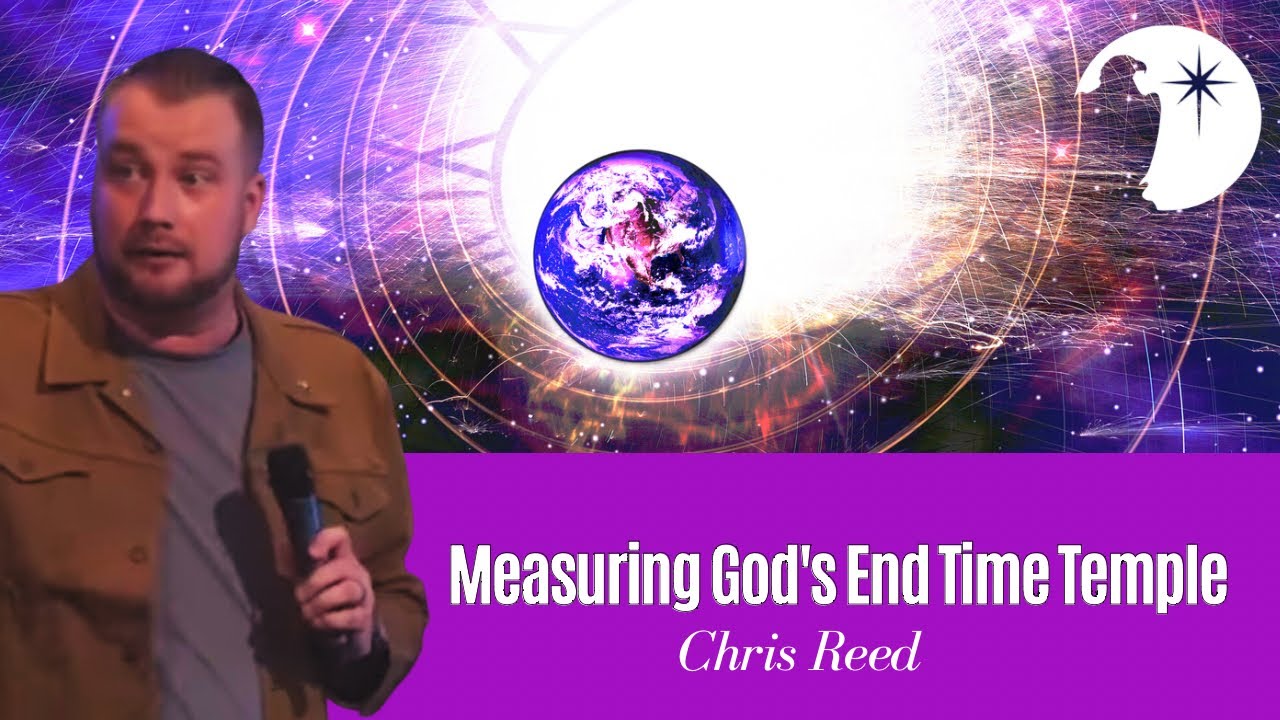 Chris Reed: the Divine measuring of God's end time Temple