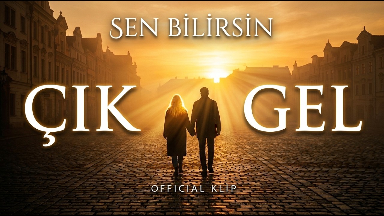 SEN BİLİRSİN – Çık Gel | Official Klip