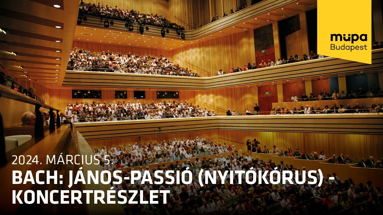 Bach: János-passió (Nyitókórus) - koncertrészlet (Live at Müpa Budapest)