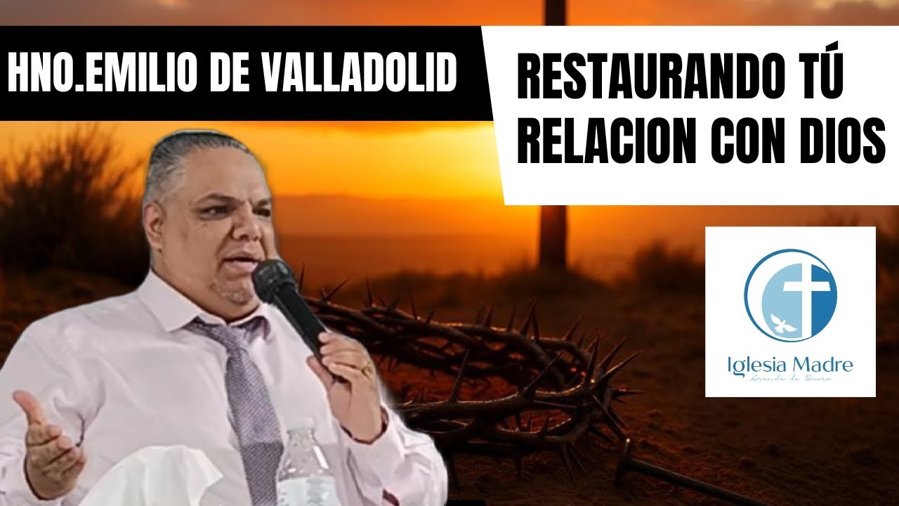 Hno.Emilio de Valladolid | Restaurando tú Relación con Dios | 08/03/26
