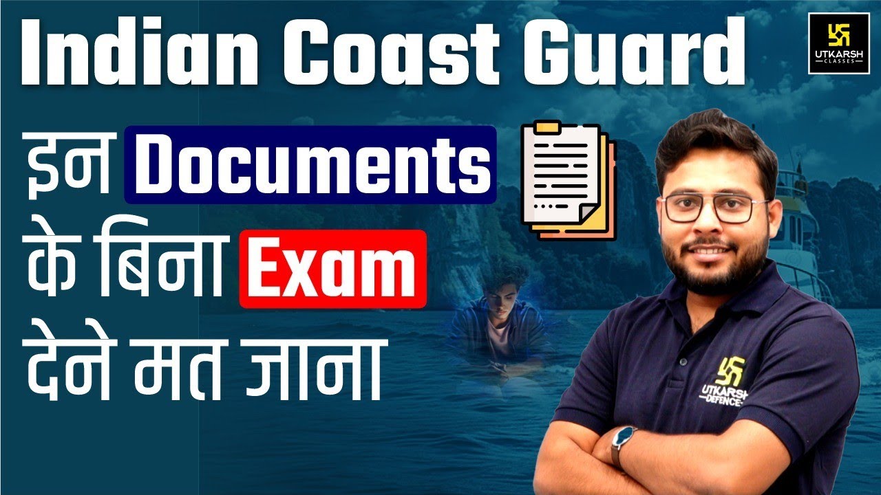 Indian Coastguard Exam Center Important Documents | ICG Navik (gd/db) Exam | Utkarsh Defence Academy
