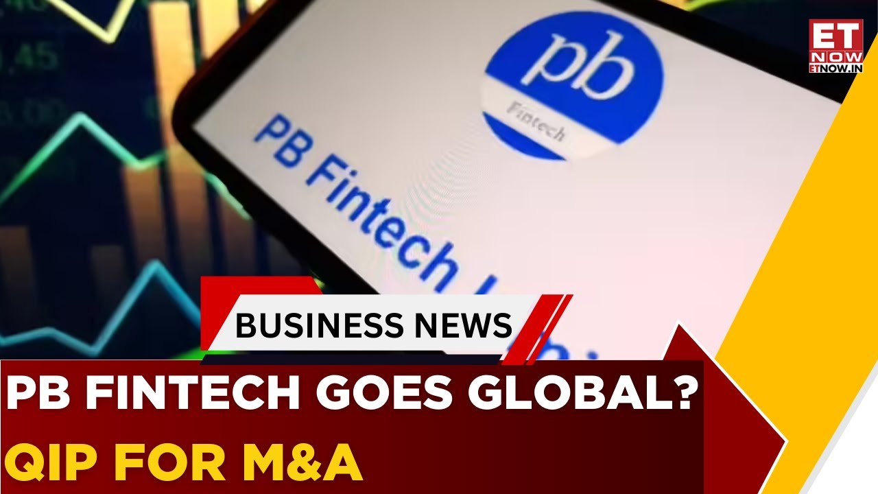 PB FinTech Plans QIP For Global M&A Push | Yashish Dahiya Explains Strategy | Business News | ET Now