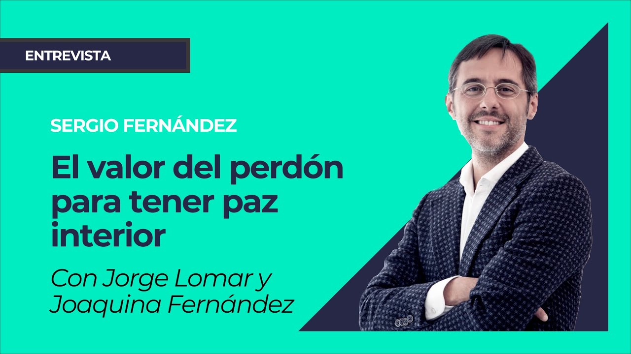 El valor del perdón para tener paz interior (Jorge Lomar, Joaquina Fernández y Sergio Fernández)