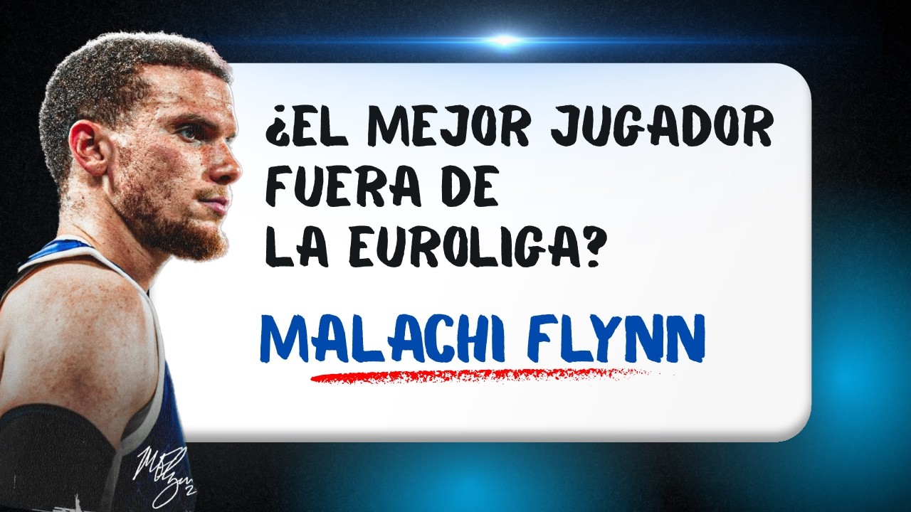 ¿ES MALACHI FLYNN EL MEJOR JUGADOR FUERA DE LA EUROLIGA?