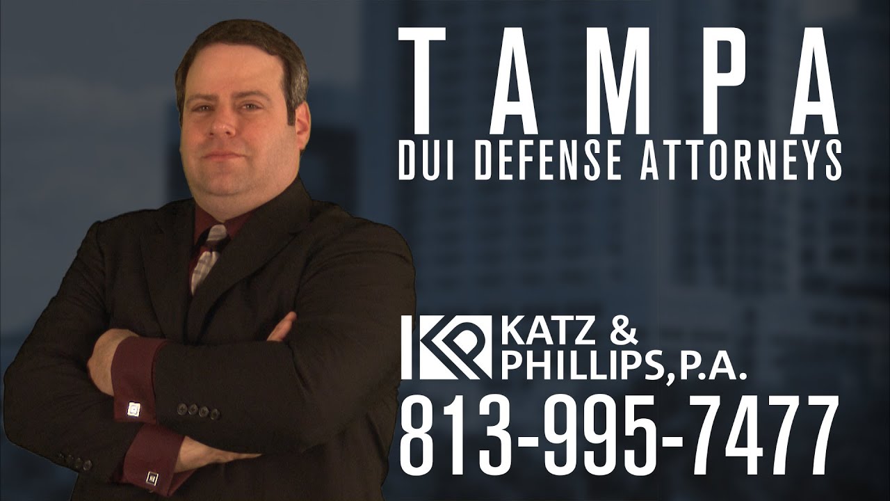 Tampa DUI Lawyer, Katz & Phillips, Call 813-995-7477
