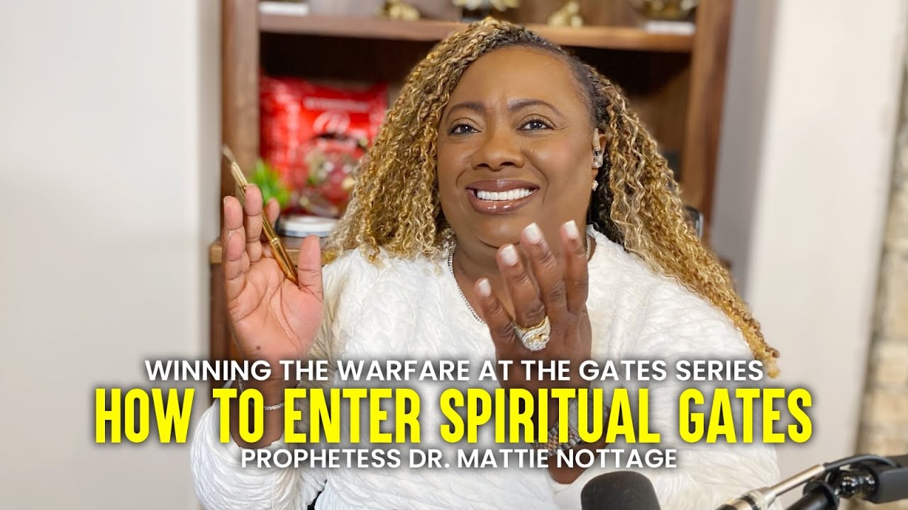 Winning At Gates: How To Enter Spiritual Gates - Dr. Mattie Nottage