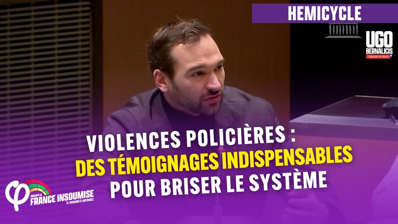 Bernalicis – Violences policières : des témoignages indispensables pour briser le système