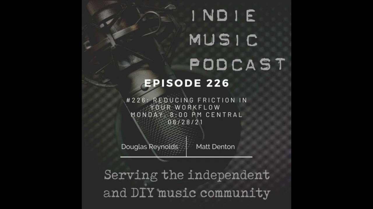 Indie Music Podcast #226 - Reducing Friction in Your Workflow