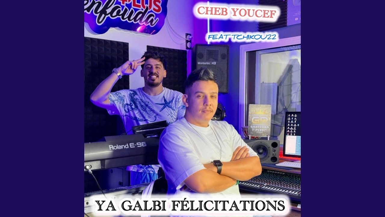 Ya galbi félicitations (feat. Tchikou22)