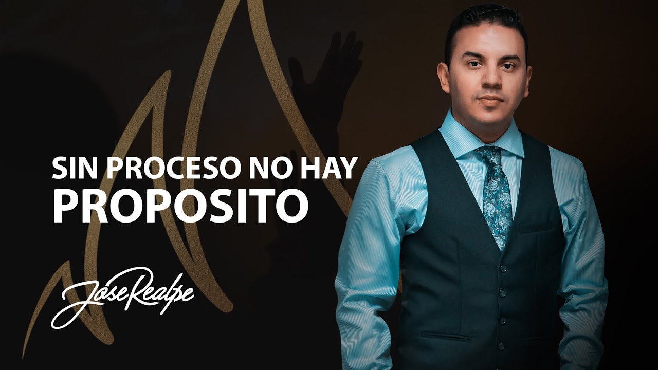 SIN PROCESO NO HAY PROPOSITO - Jose Realpe