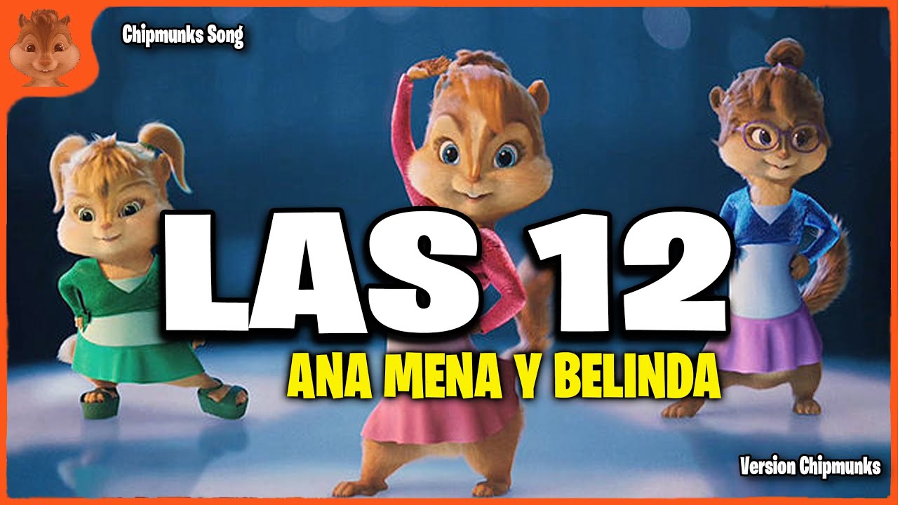 Ana Mena, Belinda - LAS 12 (Version Chipmunks - Lyrics/Letra)