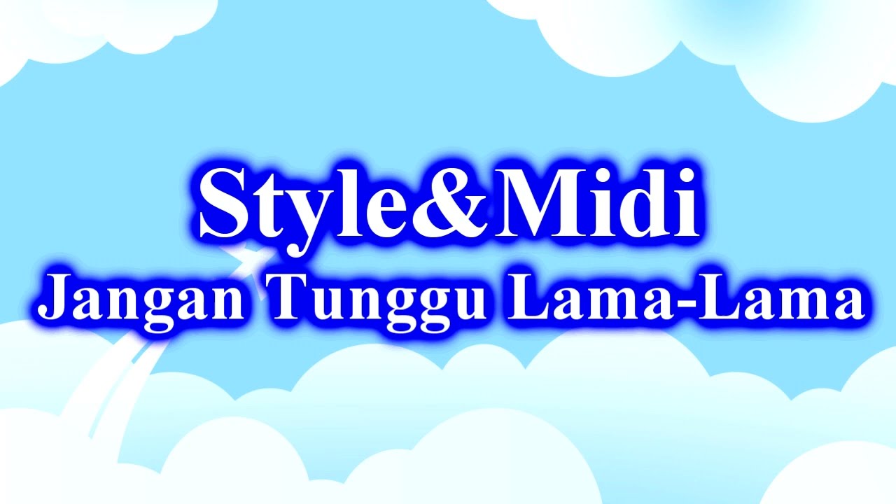 Style&Midi - Jangan Tunggu lama lama