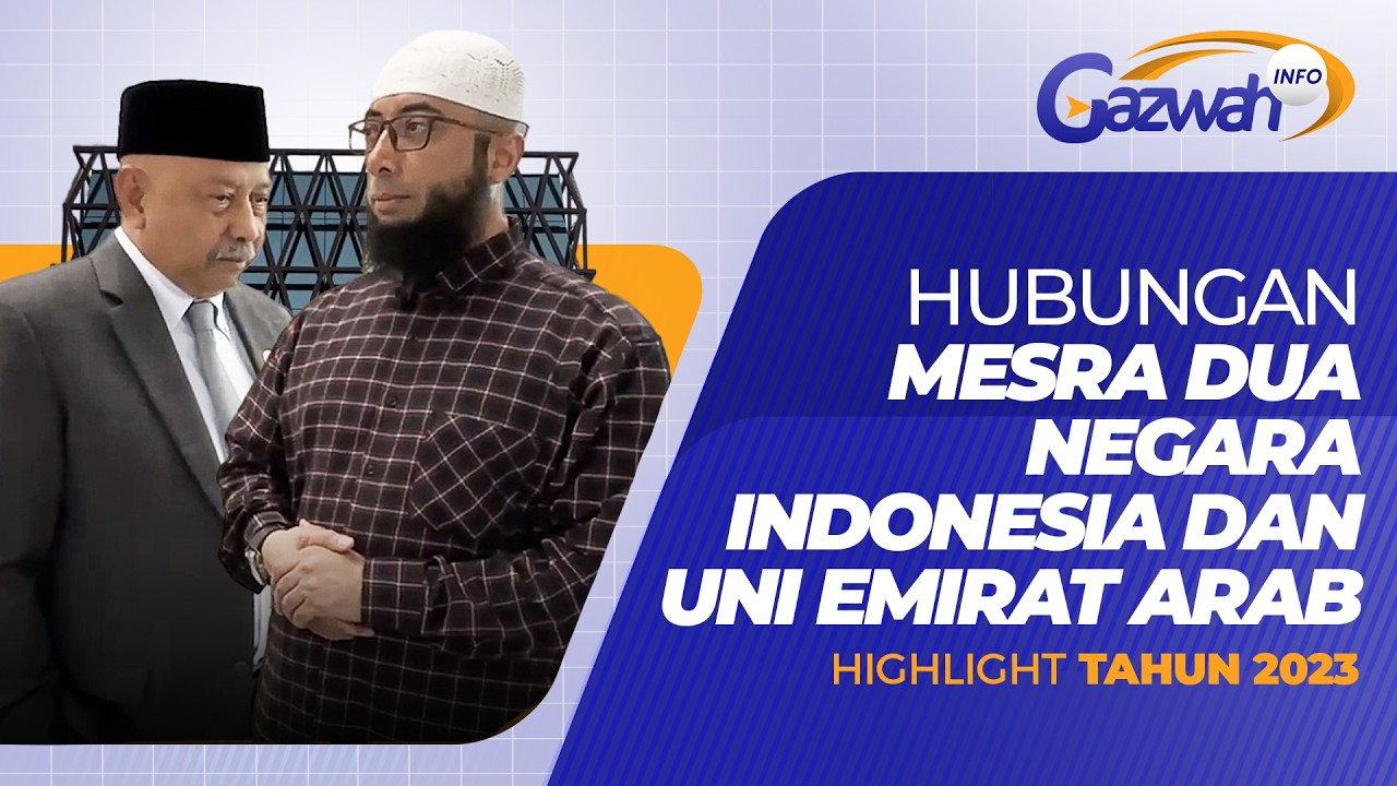 HUBUNGAN MESRA DUA NEGARA INDONESIA & UNI EMIRAT ARAB (2023) – GAZWAH INFO