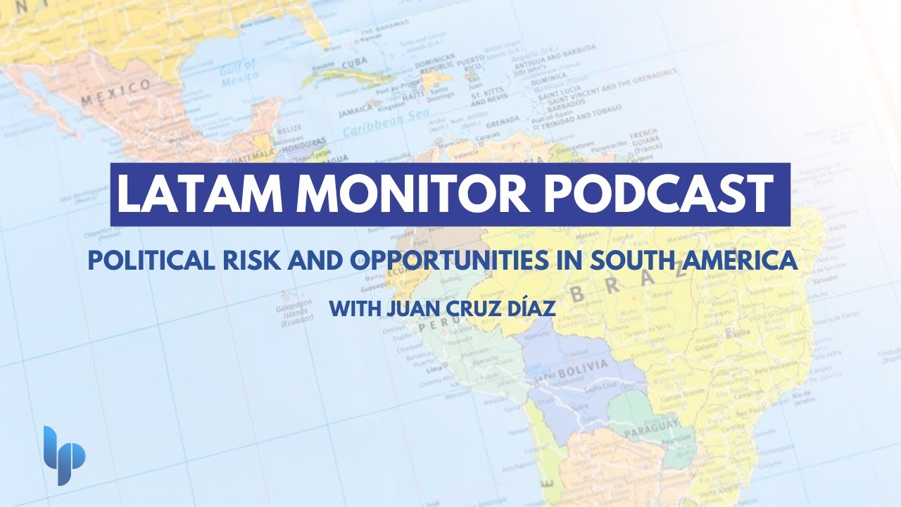 The Latam Monitor Podcast: Political risk and opportunities in South America with Juan Cruz Díaz