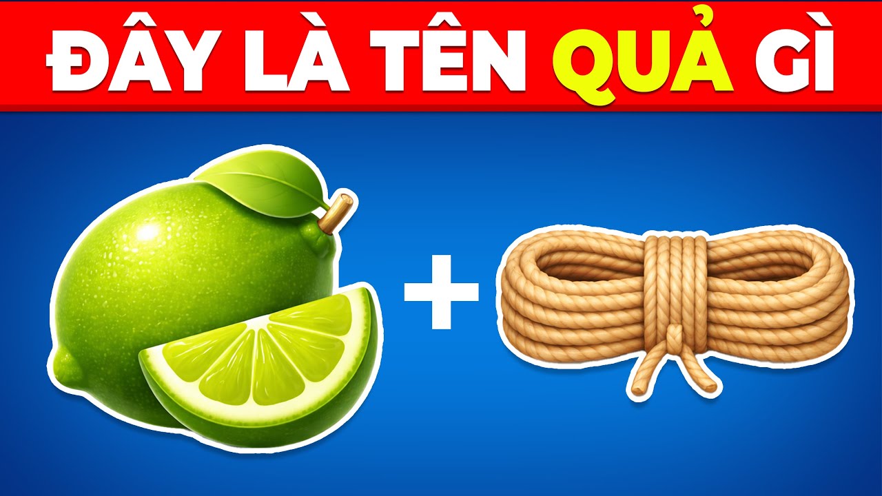 Câu Đố Đuổi Hình Bắt Chữ Đoán Tên Các Loại Quả - Thử Thách Đoán Tên Trái Cây Bằng Emoji Cực Xoắn Não