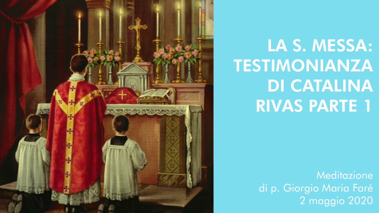 Meditazione: La S. Messa: testimonianza di Catalina Rivas - parte 1 - p.Giorgio Maria Faré