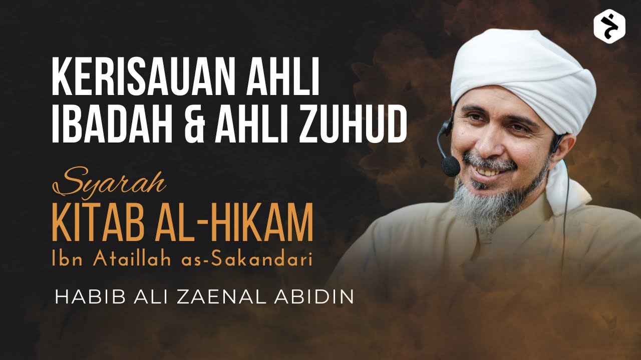Kerisauan Ahli Ibadah Dan Ahli Zuhud | Kitab al-Hikam Ibn Athaillah | Habib Ali Zaenal Abidin