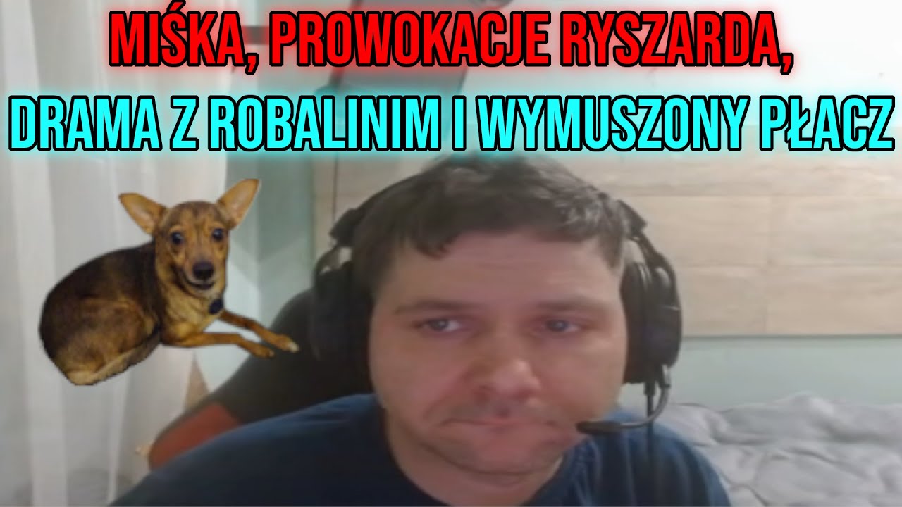 Dawid Jasper MIŚKA, PROWOKACJE RYSZARDA, DRAMA Z ROBALINIM i WYMUSZONY PŁACZ